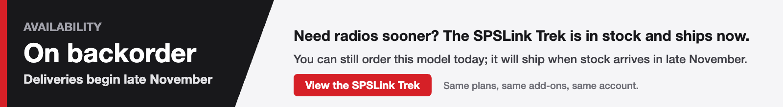 On backorder: deliveries begin late November. The SPSLink Trek is in stock and ships now